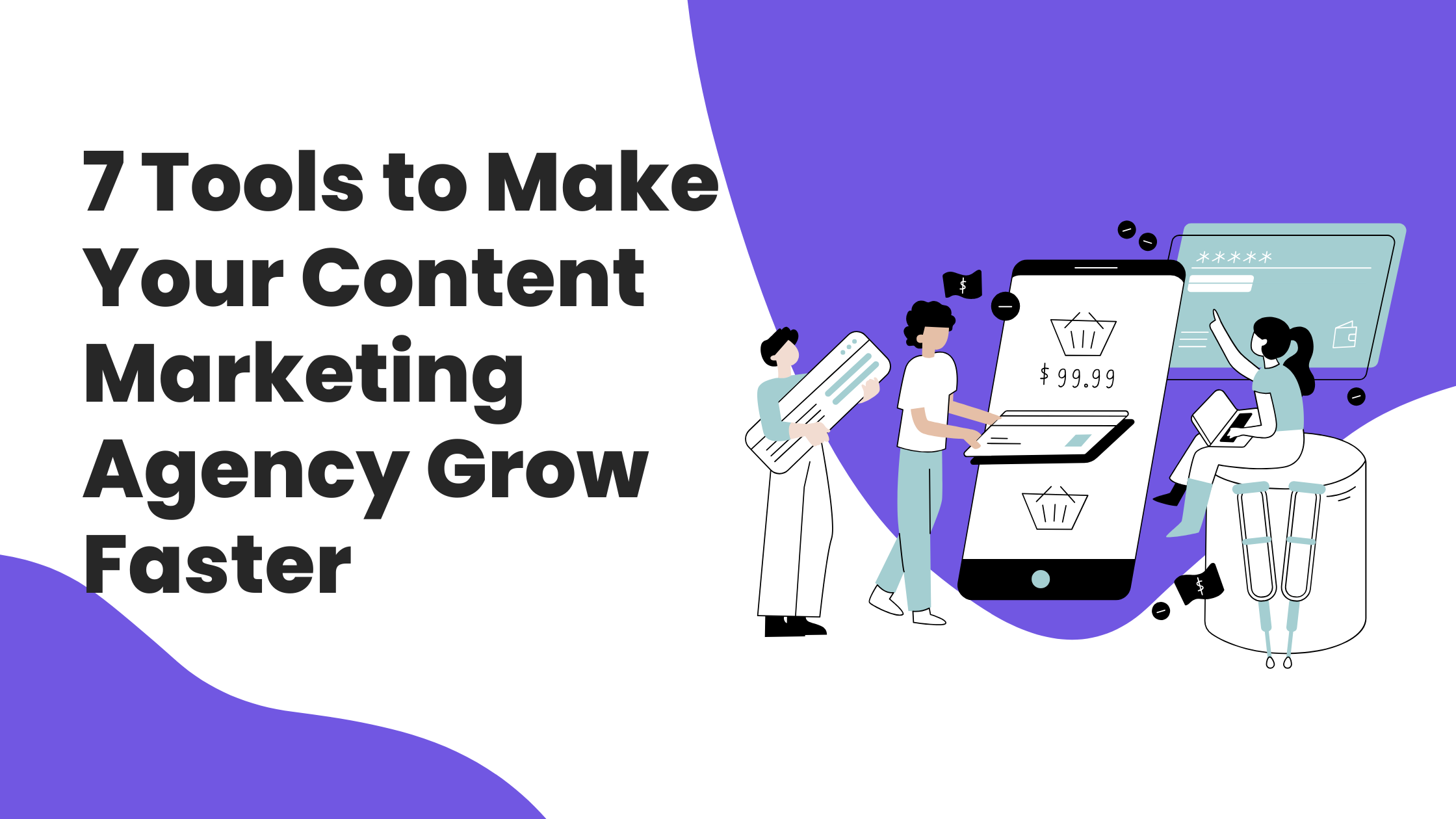 7 Tools to Supercharge the Growth of Your Content Marketing Agency