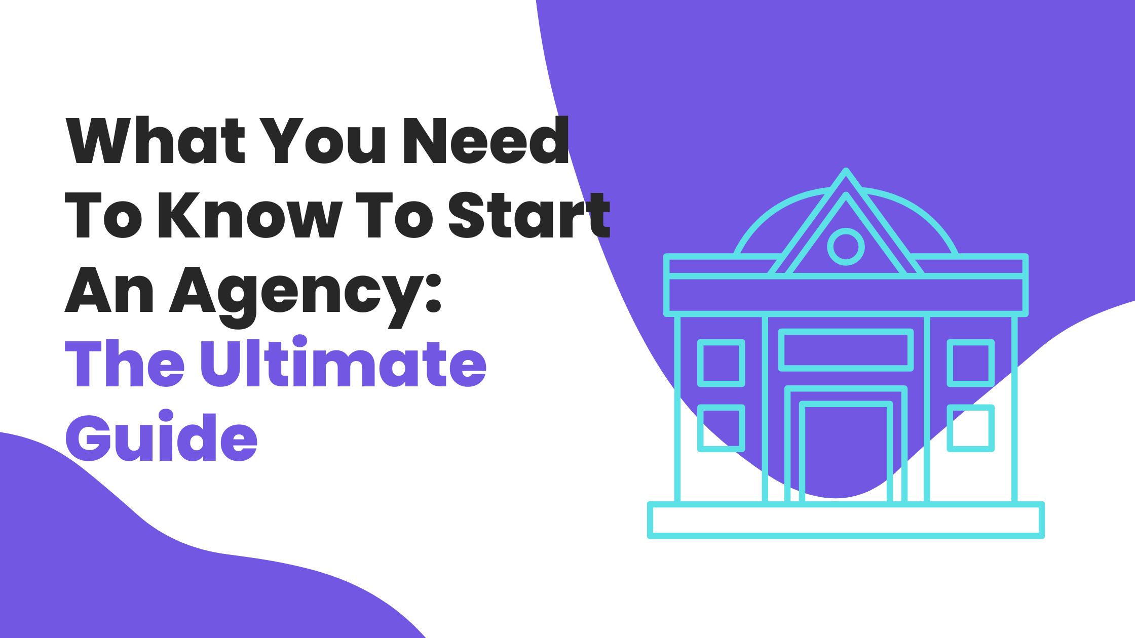 What You Need To Know To Start An Agency