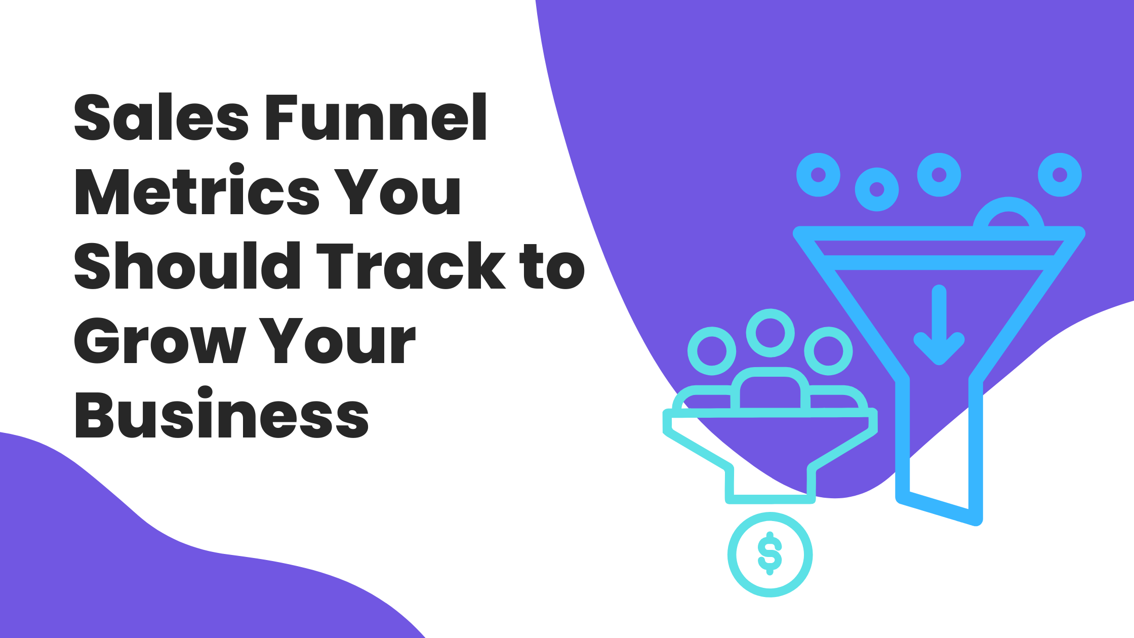 Sales Funnel Metrics You Should Track to Grow Your Business