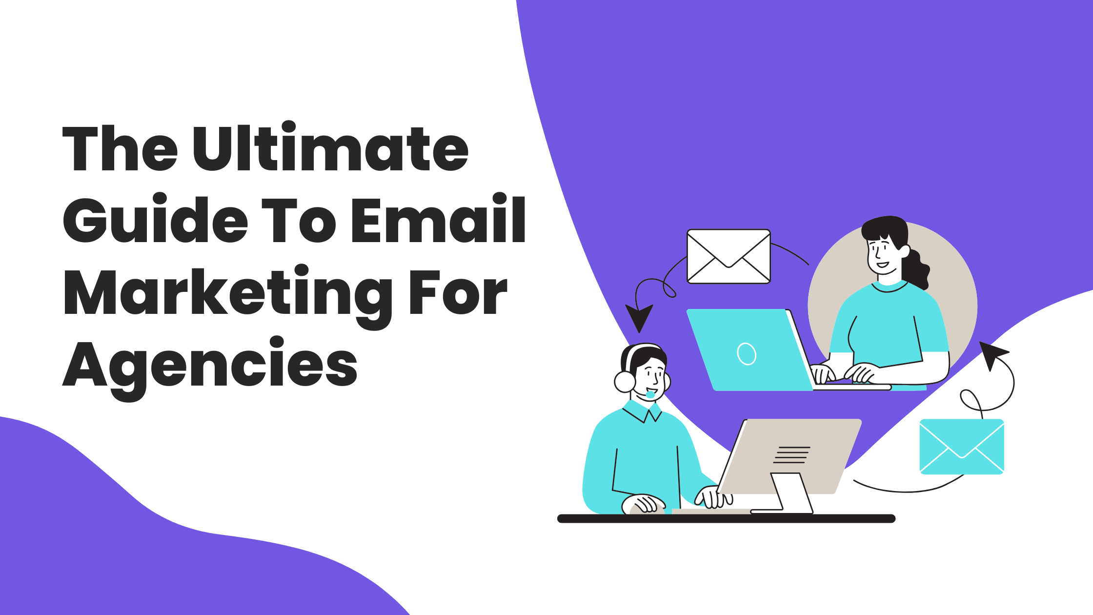 The Ultimate Guide To Email Marketing For Agencies