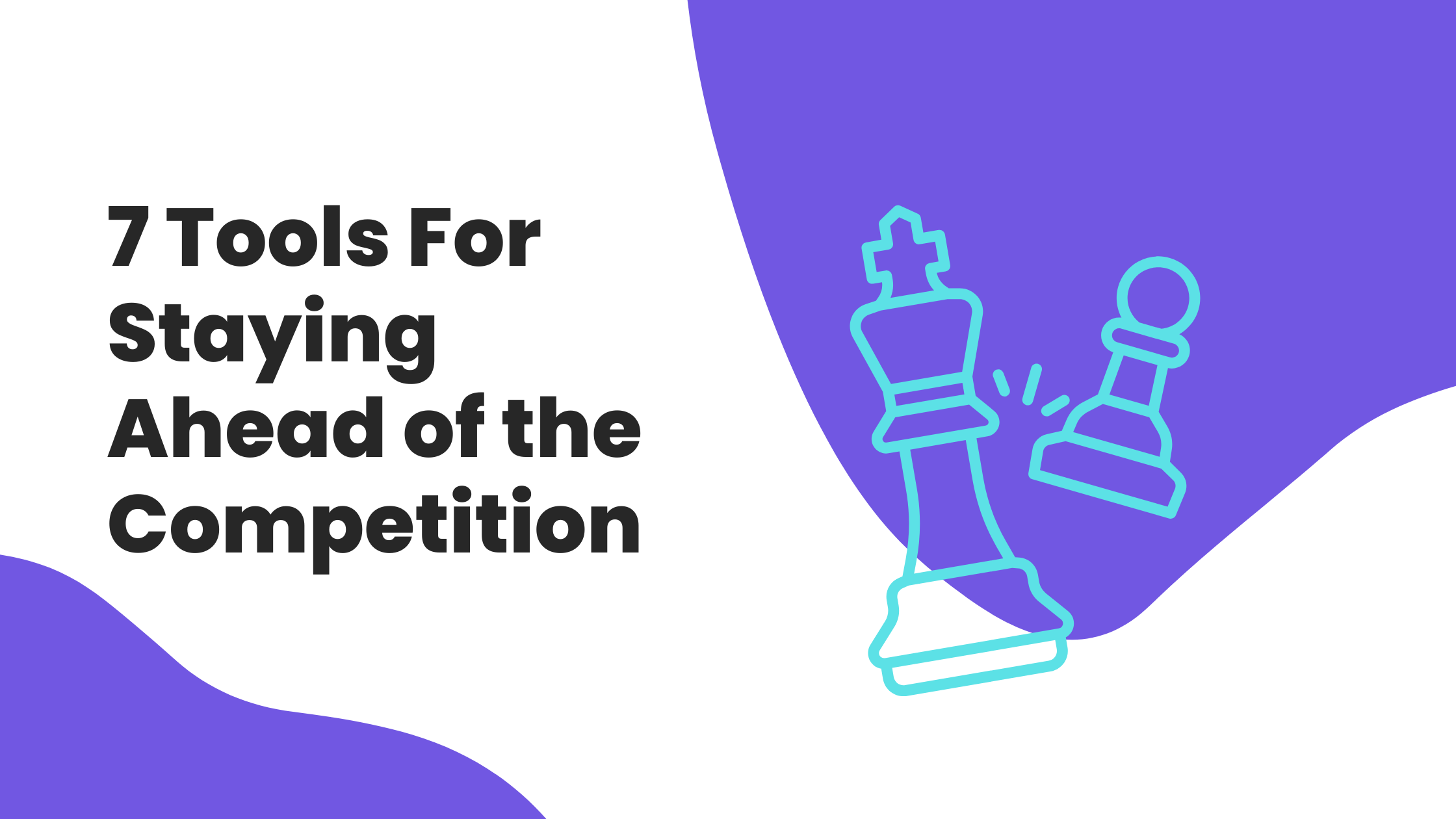 7 Tools For Staying Ahead of the Competition