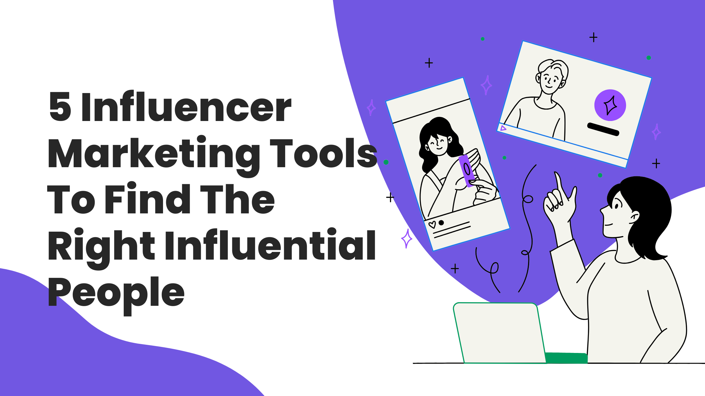5 Influencer Marketing Tools To Find The Right Influential People