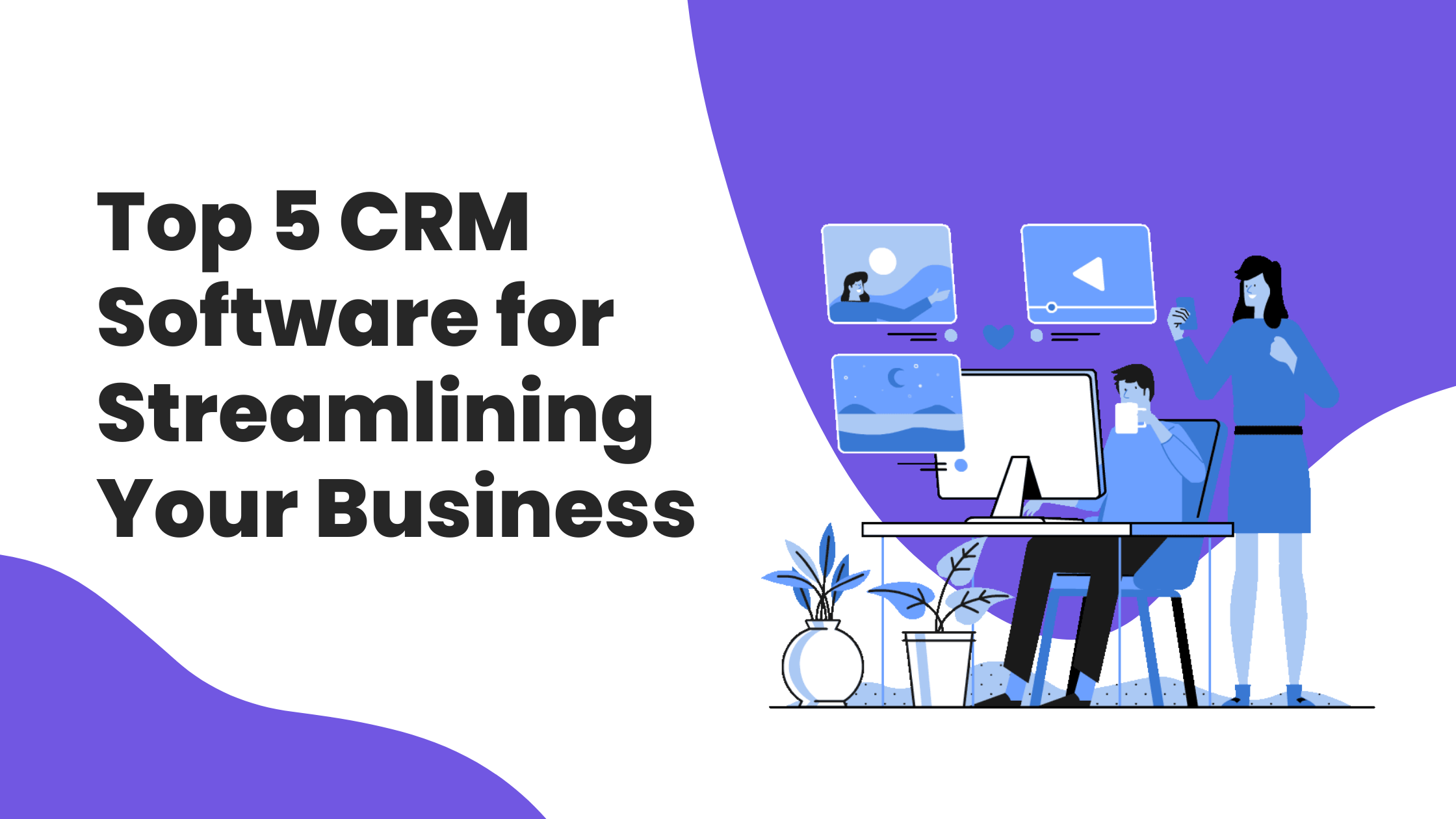 Top 5 CRM Software for Streamlining Your Business