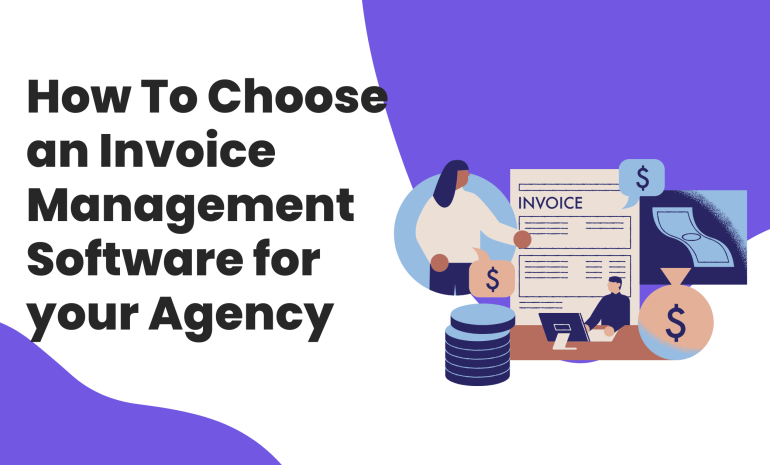 How To Choose an Invoice Management Software for your Agency: A Quick Guide
