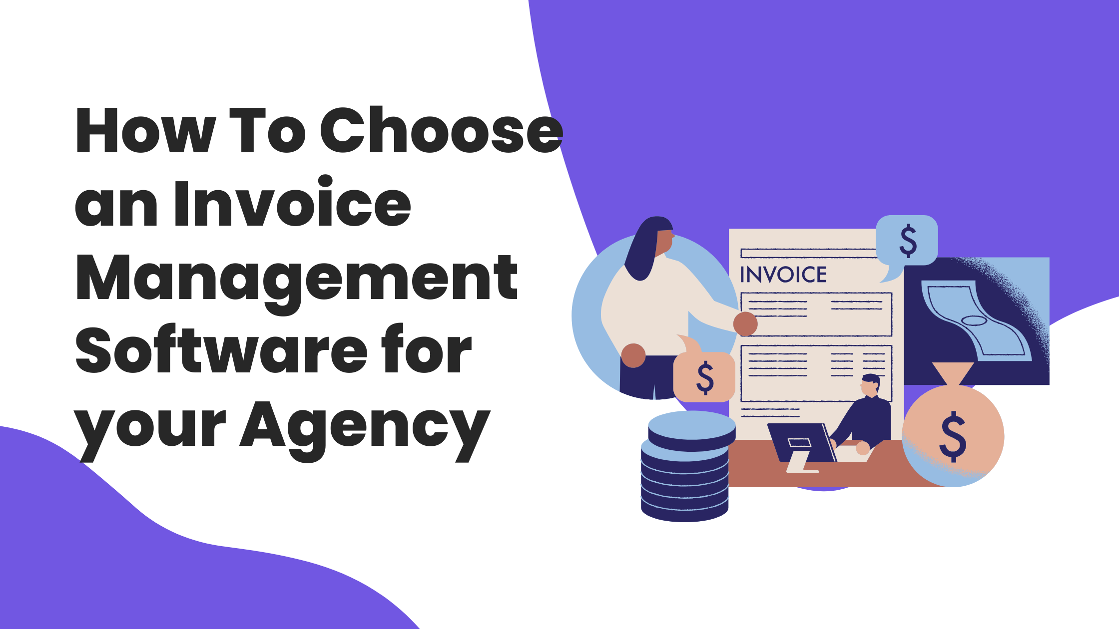 How To Choose an Invoice Management Software for your Agency: A Quick Guide