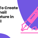 How To Create an Email Signature in Gmail