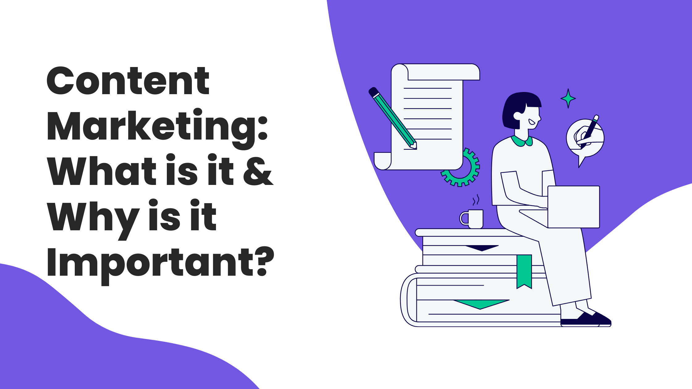 Content Marketing: What is it & Why is it Important?