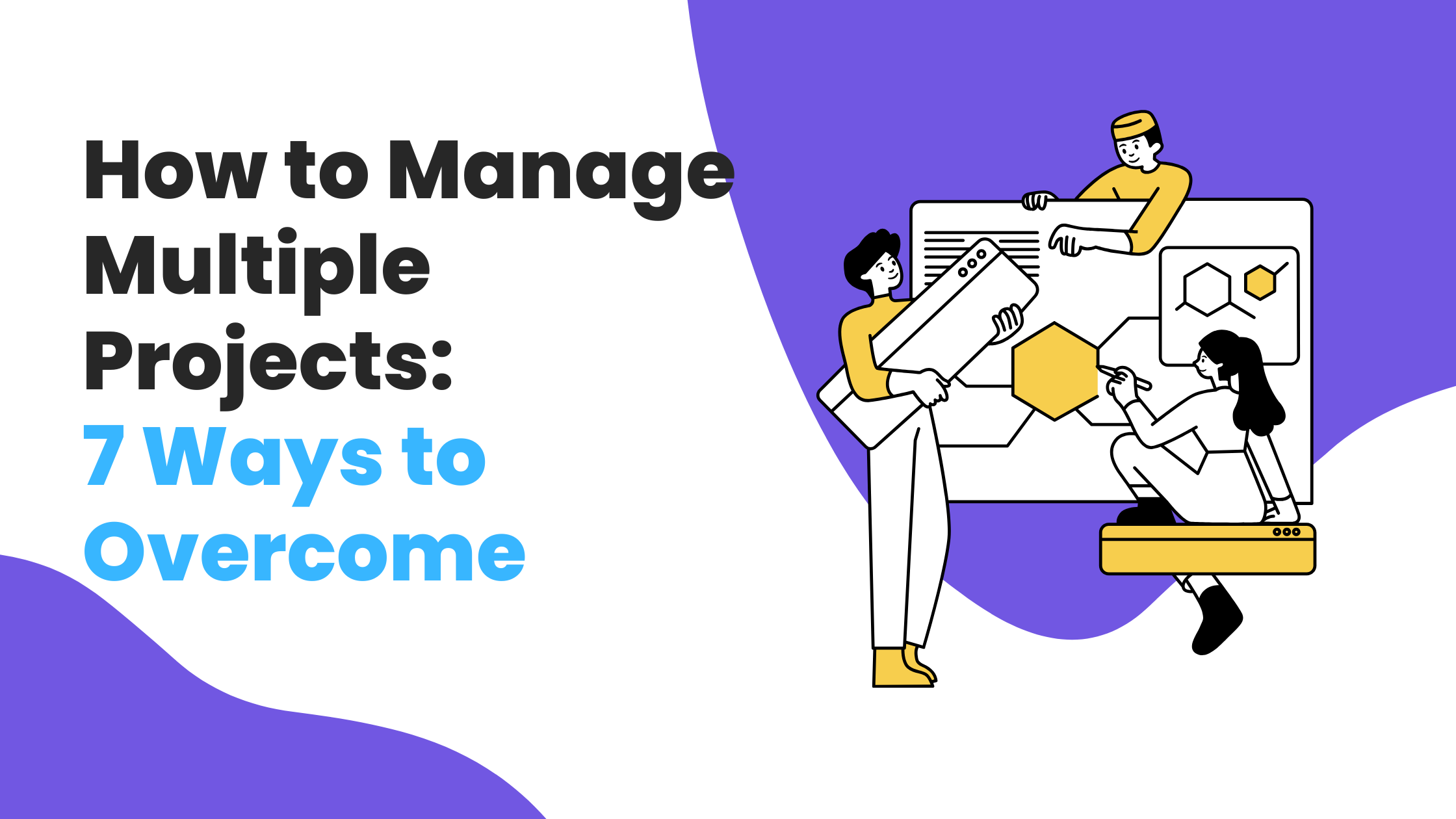 How to Manage Multiple Projects: 7 Ways to Overcome Them