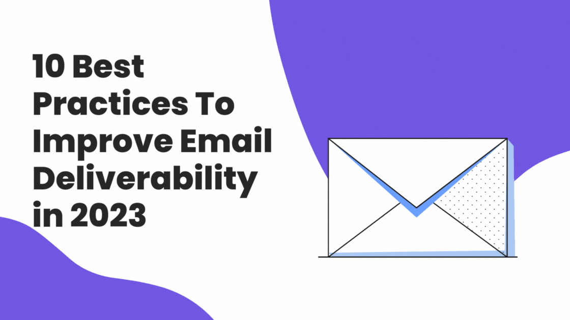 10 Best Practices To Improve Email Deliverability in 2023