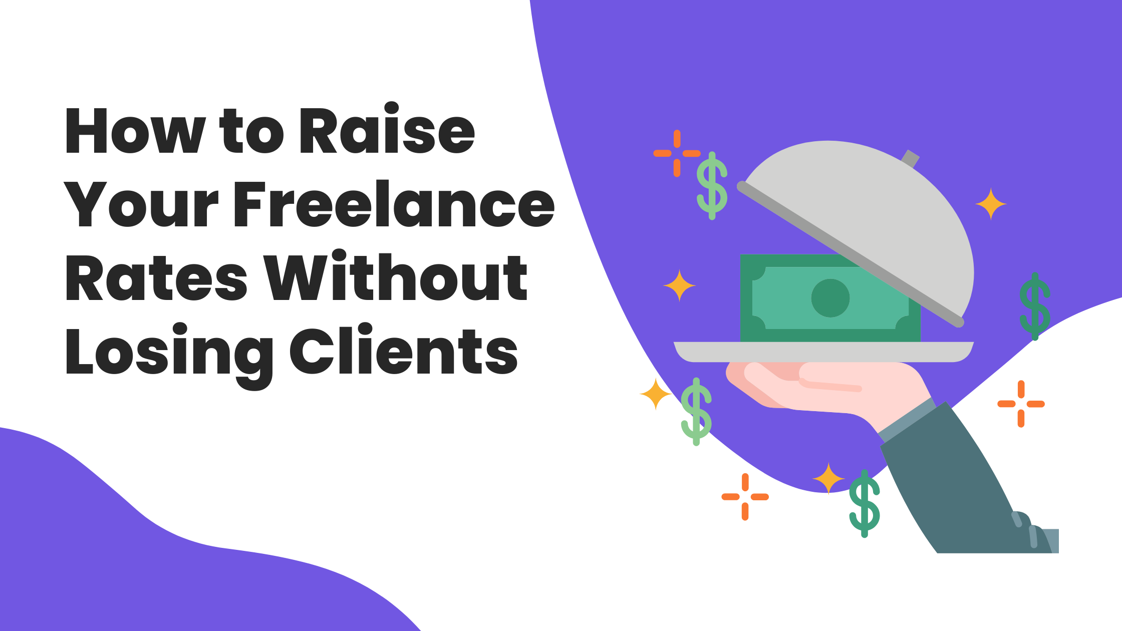 How to Raise Your Freelance Rates Without Losing Clients
