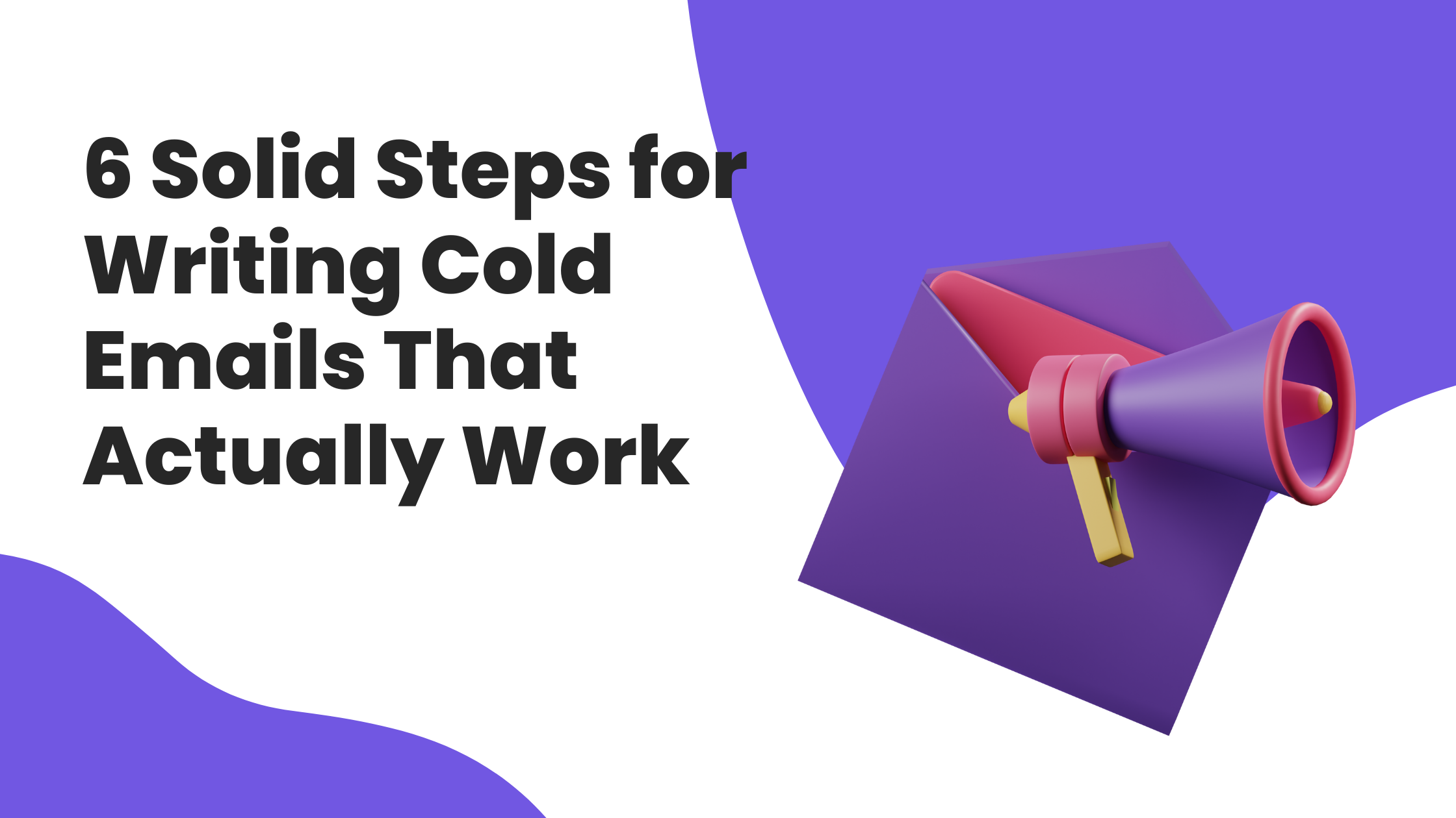 6 Solid Steps for Writing Cold Emails That Actually Work
