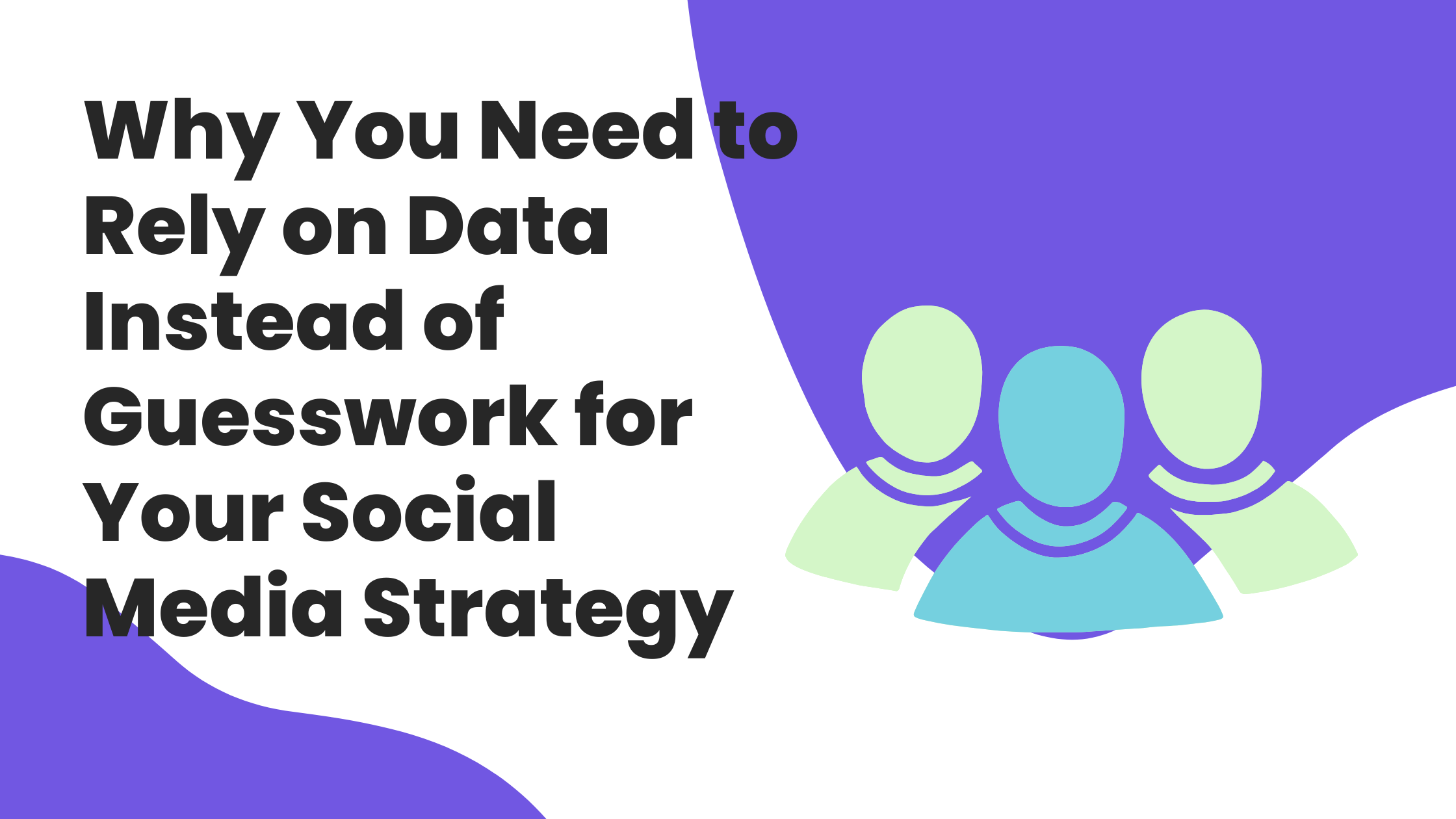 Why You Need to Rely on Data Instead of Guesswork for Your Social Media Strategy