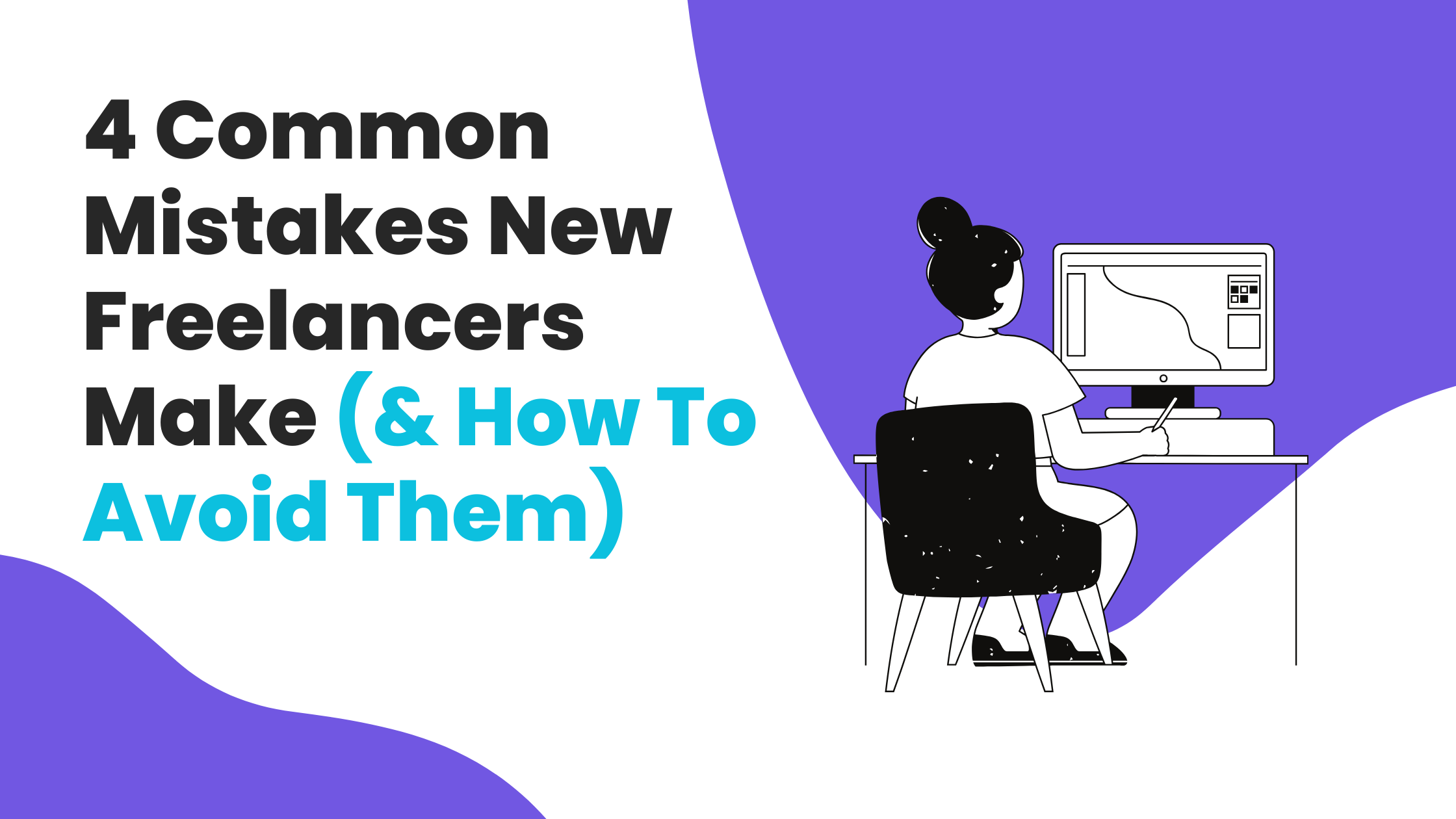 4 Common Mistakes New Freelancers Make (& How To Avoid Them)
