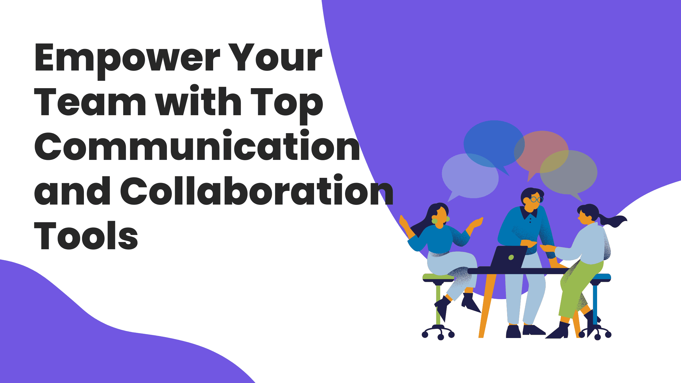 Empower Your Team with Top Communication and Collaboration Tools