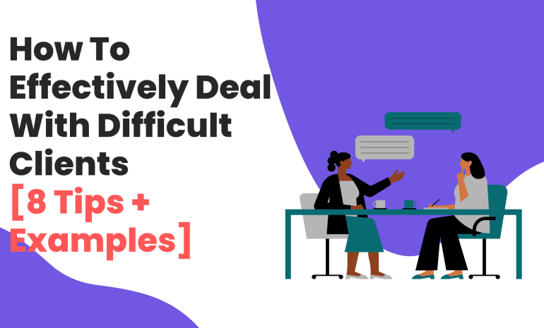 How To Effectively Deal With Difficult Clients