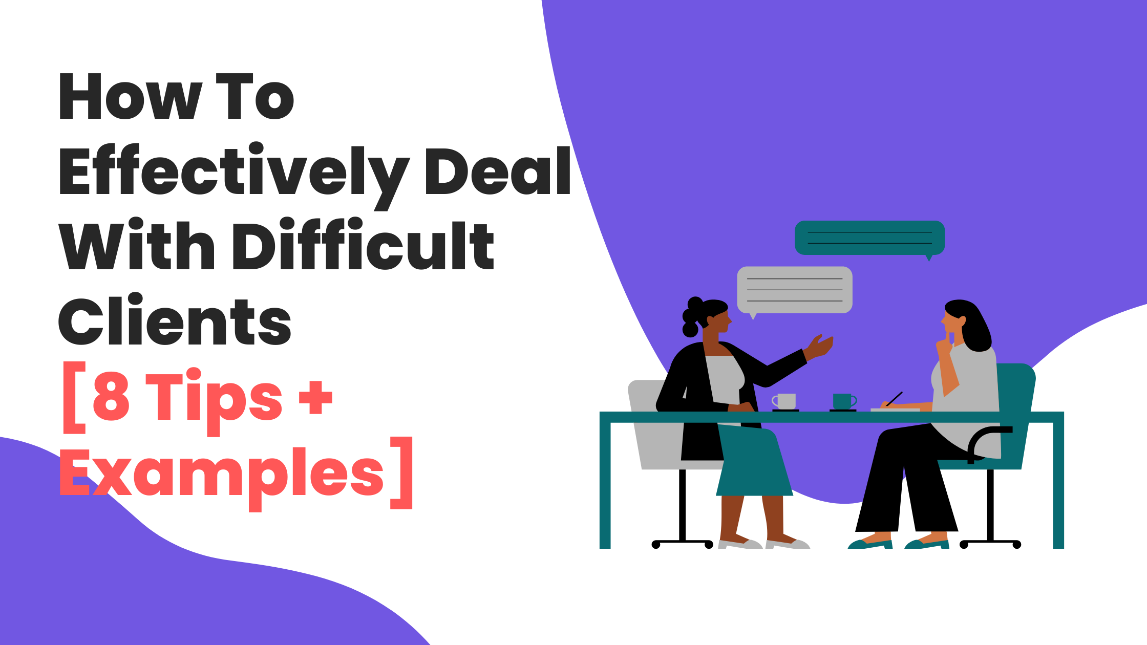 How To Effectively Deal With Difficult Clients [8 Tips + Examples]