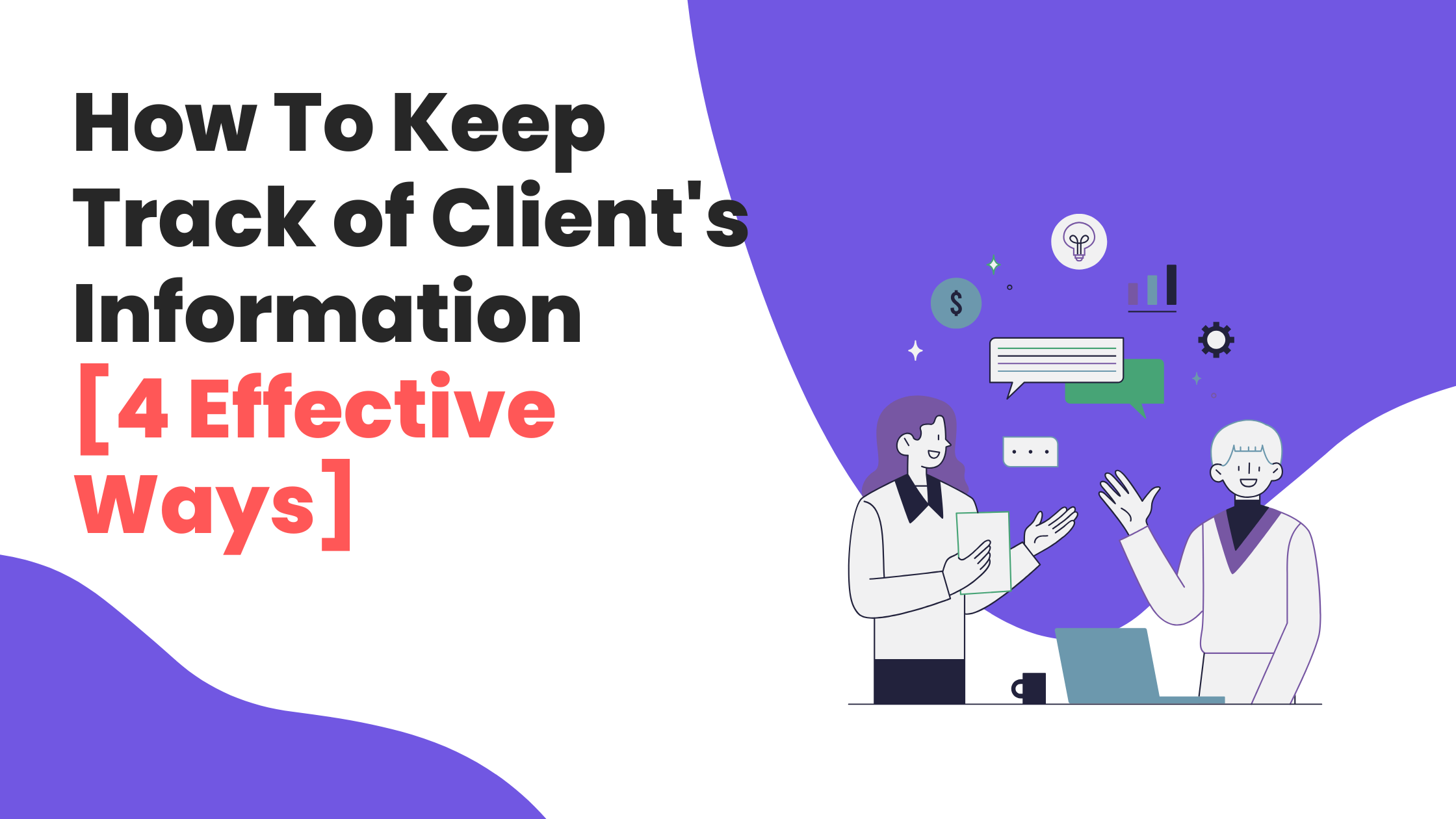 How To Keep Track of Client’s Information [4 Effective Ways]