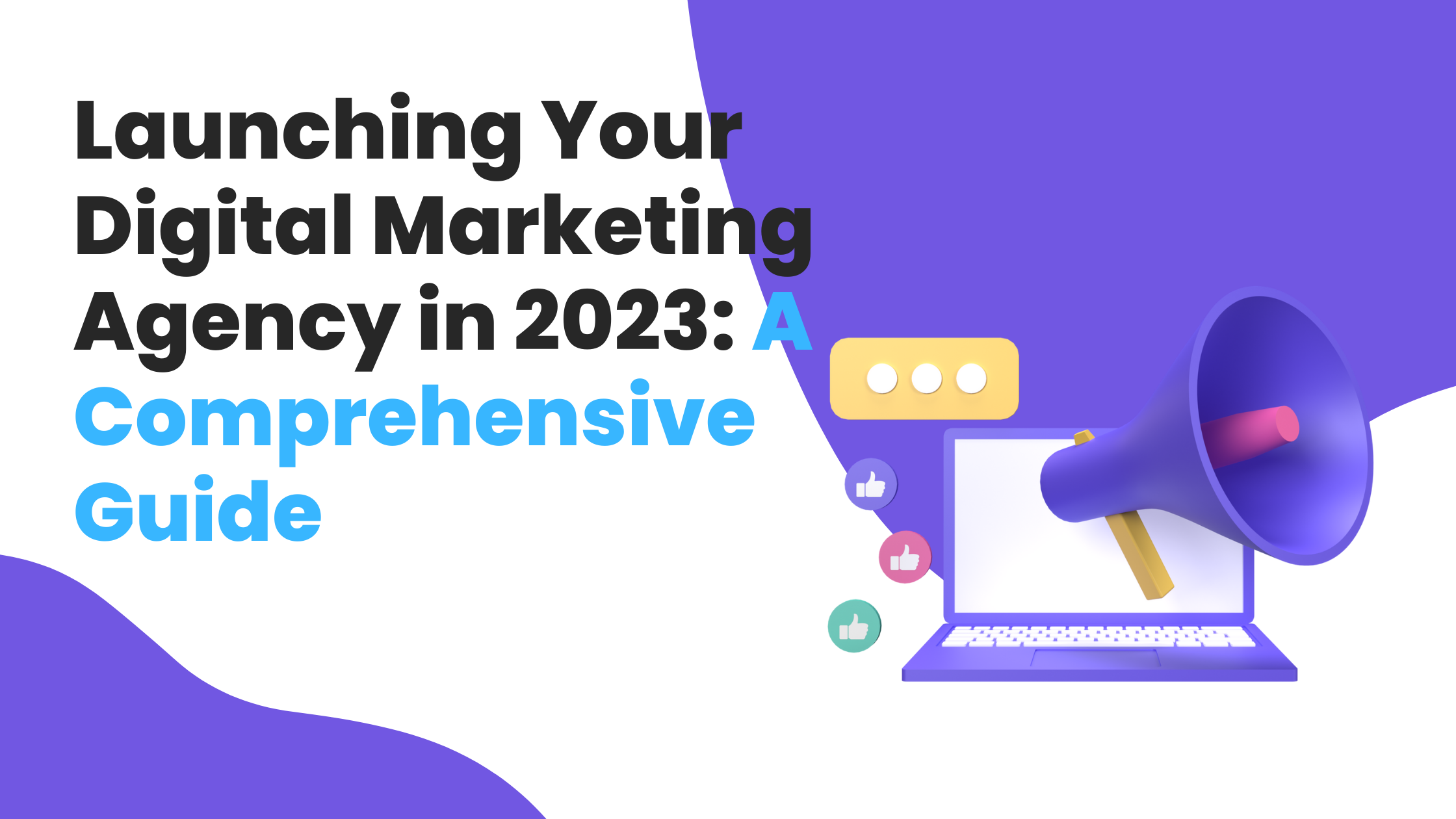 Launching Your Digital Marketing Agency in 2023: A Comprehensive Guide