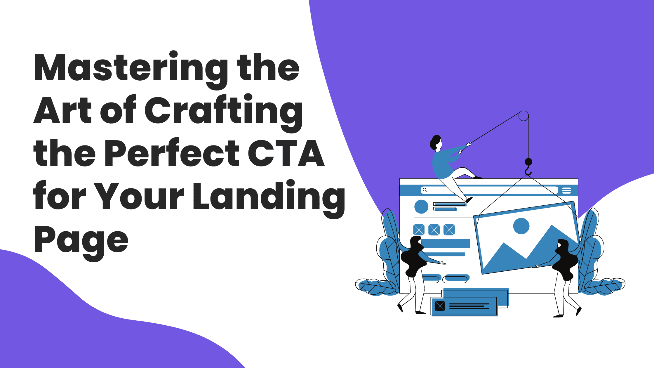 Mastering the Art of Crafting the Perfect CTA for Your Landing Page