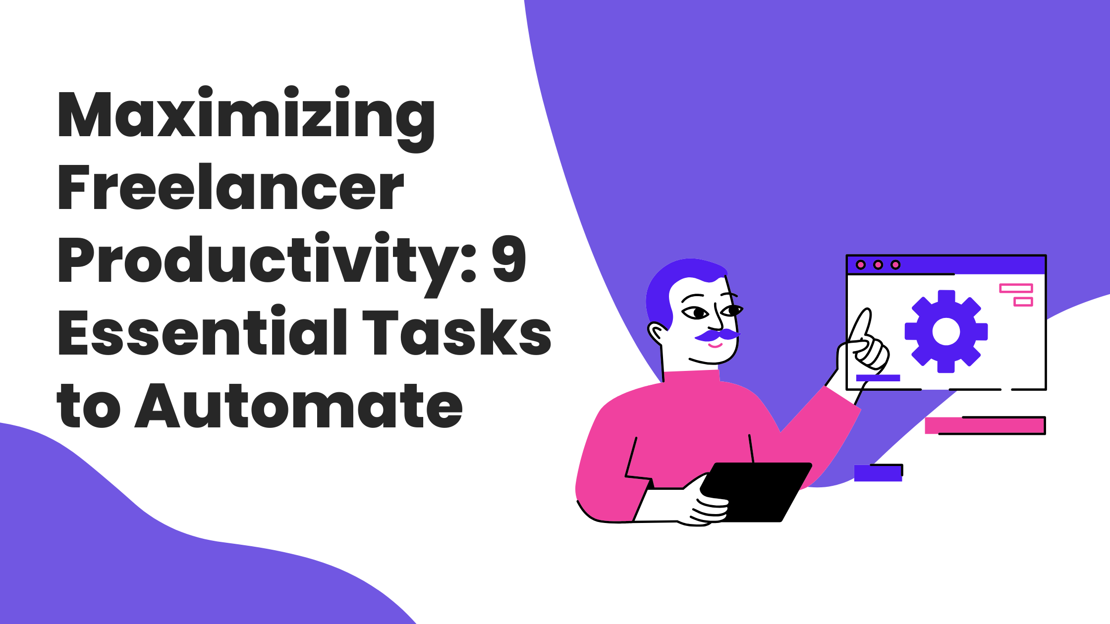 Maximizing Freelancer Productivity: 9 Essential Tasks to Automate