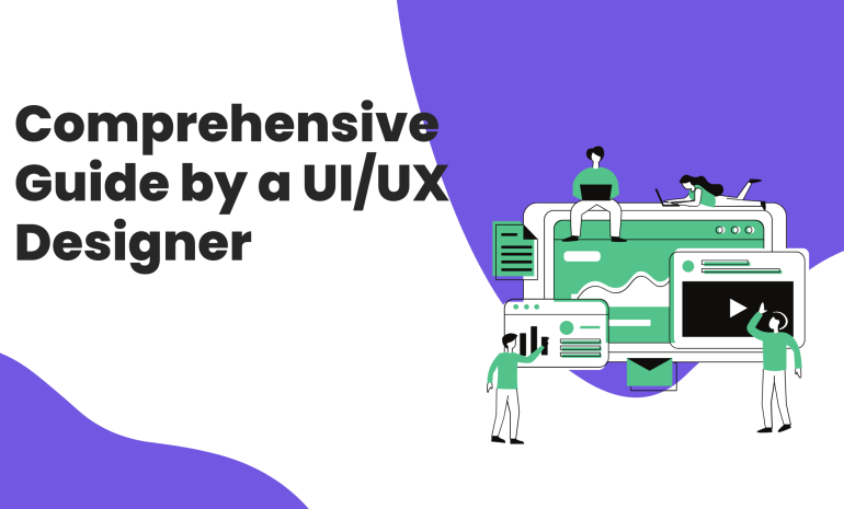 Comprehensive Guide by a UIUX Designer