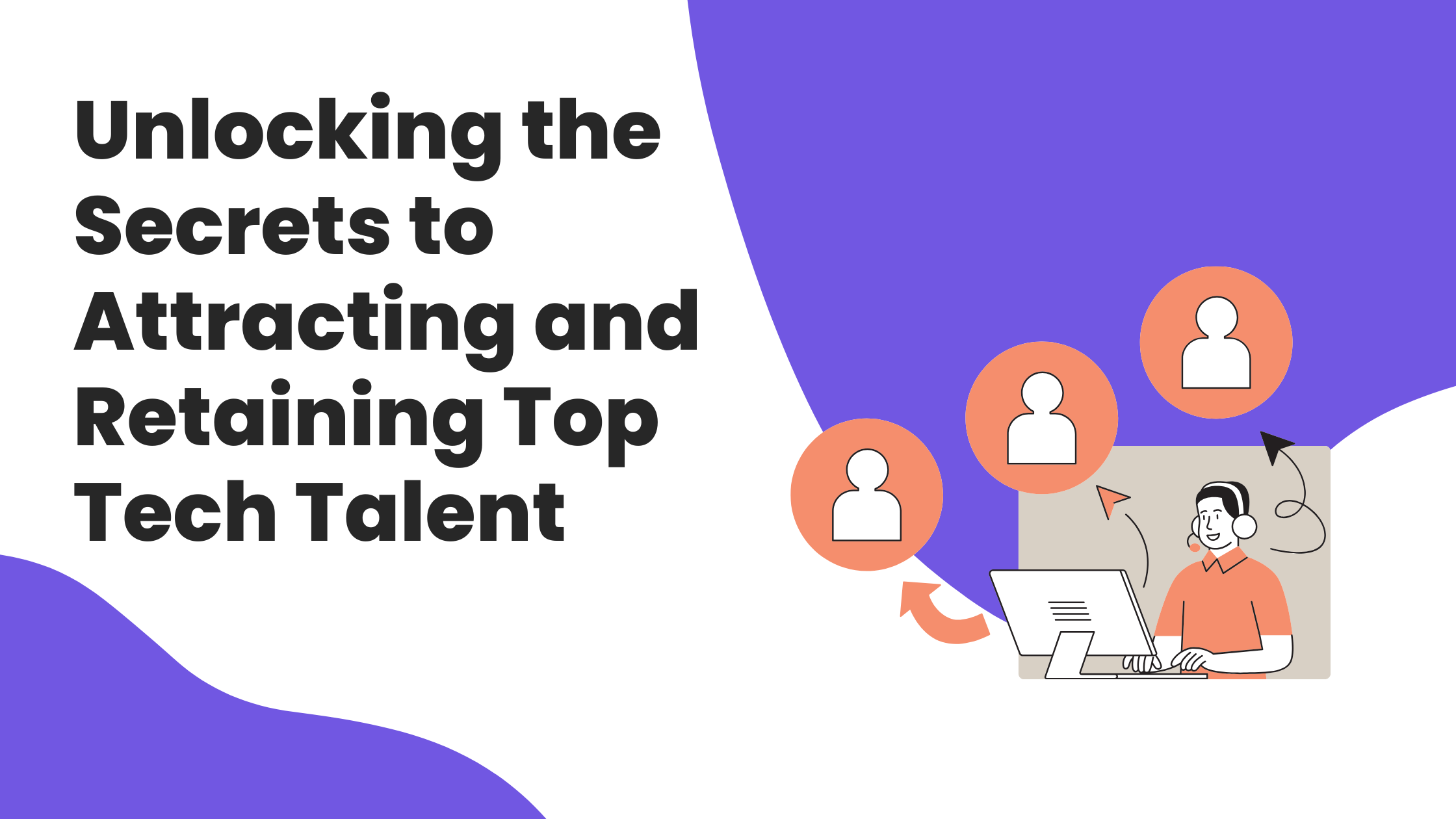 Unlocking the Secrets to Attracting and Retaining Top Tech Talent